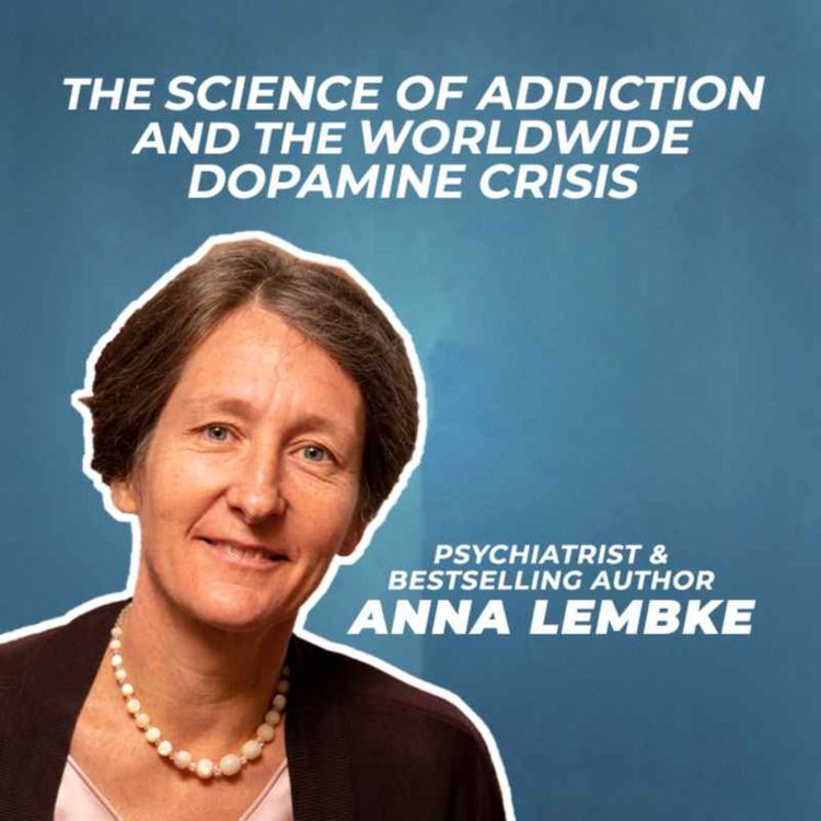 cover art for ANNA LEMBKE M.D. The science of addiction and the worldwide dopamine crisis