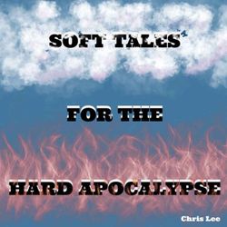 cover art for Soft Tales for the Hard Apocalypse