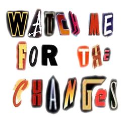 cover art for Watch me for the changes