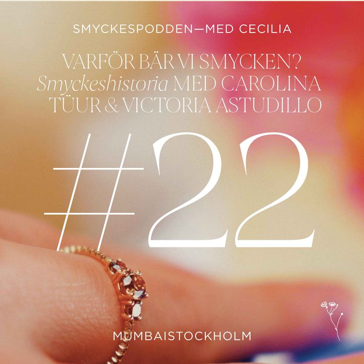 cover art for 22. Varför bär vi smycken? Smyckeshistoria del I med Carolina Tüur & Victoria Astudillo 