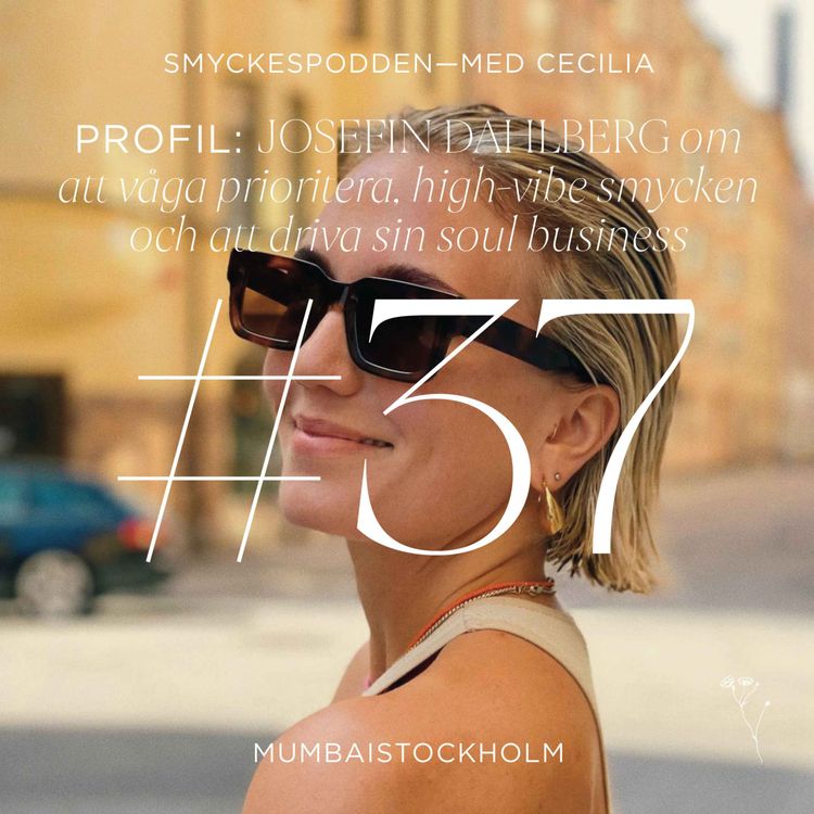 cover art for 37. Profil | Josefin Dahlberg om att våga prioritera, high-vibe smycken och att driva sin soul business