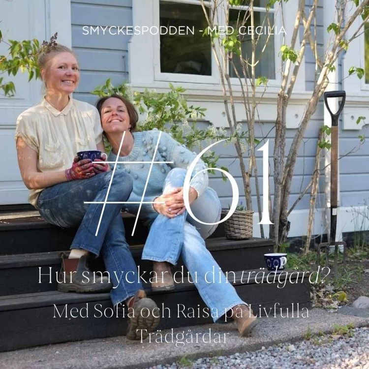 cover art for 61. Hur smyckar du din trädgård? Med Sofia och Raisa på Livfulla Trädgårdar 