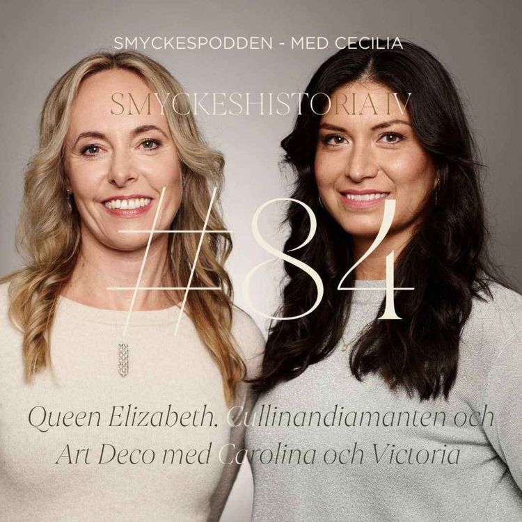 cover art for  84. Smyckeshistoria IV: Queen Elizabeth, Cullinandiamanten och Art Deco med Carolina och Victoria