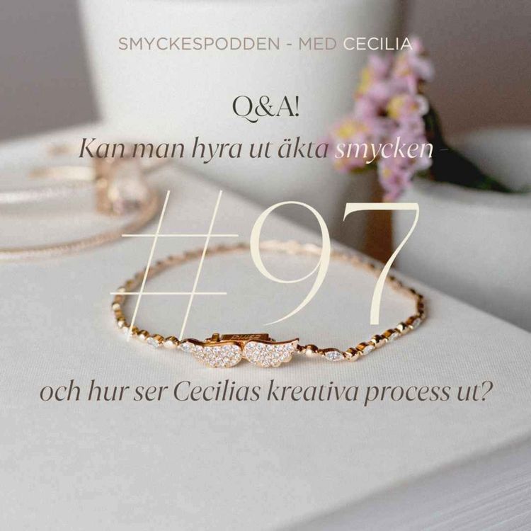 cover art for 97. Q&A! Kan man hyra ut äkta smycken och hur ser Cecilias kreativa process ut? Med Hanna Hellberg