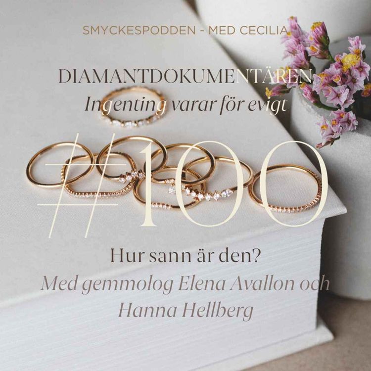 cover art for 100. Diamantdokumentären "Ingenting varar för evigt" - hur sann är den? Med gemmolog Elena Avallon och Hanna Hellberg