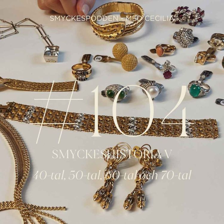 cover art for 104. Smyckeshistoria V: 40-tal, 50-tal, 60-tal och 70-tal! Med Carolina Tüur och Victoria Astudillo
