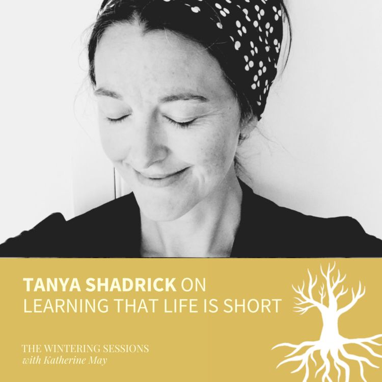 cover art for Tanya Shadrick on learning that life is short
