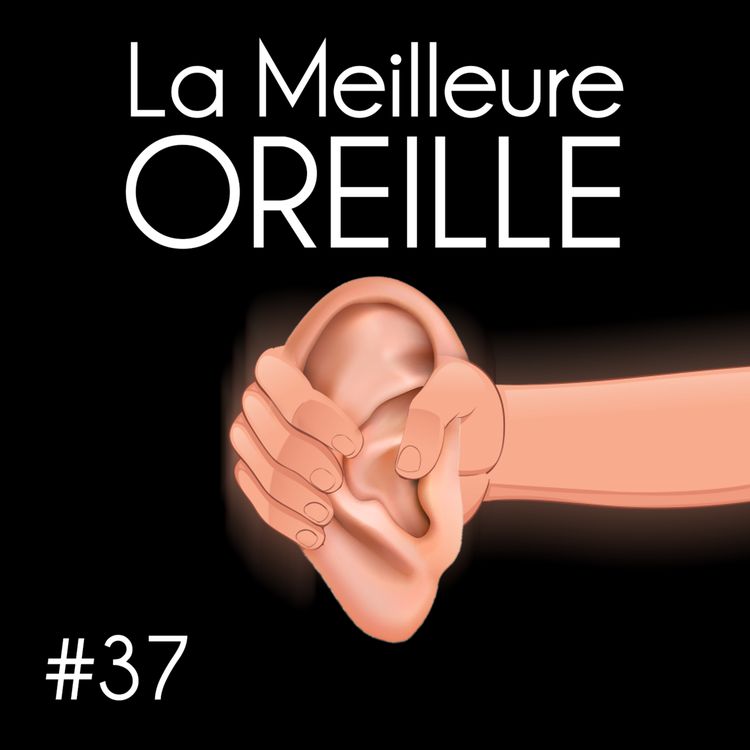 cover art for #37 - La Meilleure Oreille (Emma de Foucaud, Gabriel Francès & Fabien Guilbaud)