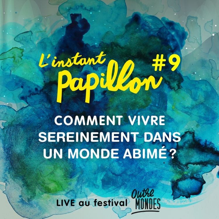 cover art for Ep.#9. Comment vivre sereinement dans un monde abimé? LIVE