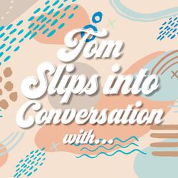 cover art for Tom slips into conversation with 