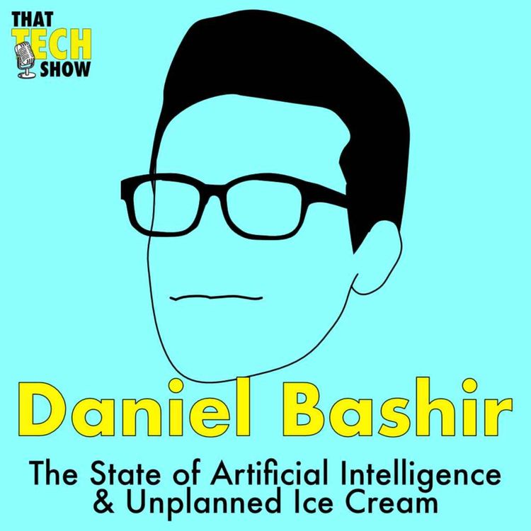 cover art for Episode 30 - The State of Artificial Intelligence & Unplanned Ice Cream with Daniel Bashir