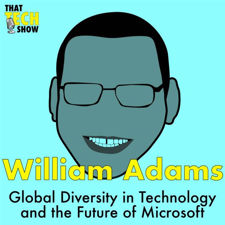 cover art for Episode 40 - Global Diversity in Technology and the Future of Microsoft with William Adams