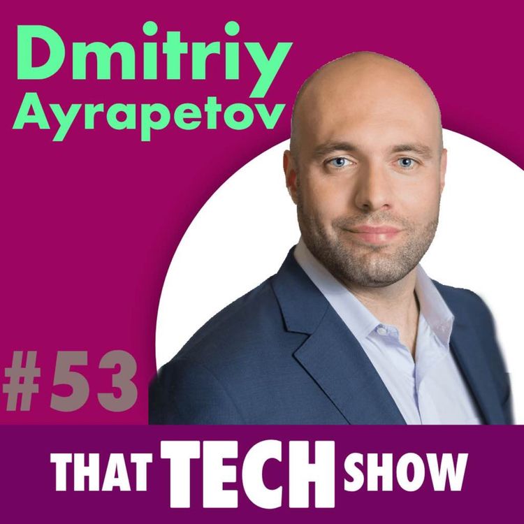 cover art for Episode 53 -  Actionable Cybersecurity with Dmitriy Ayrapetov