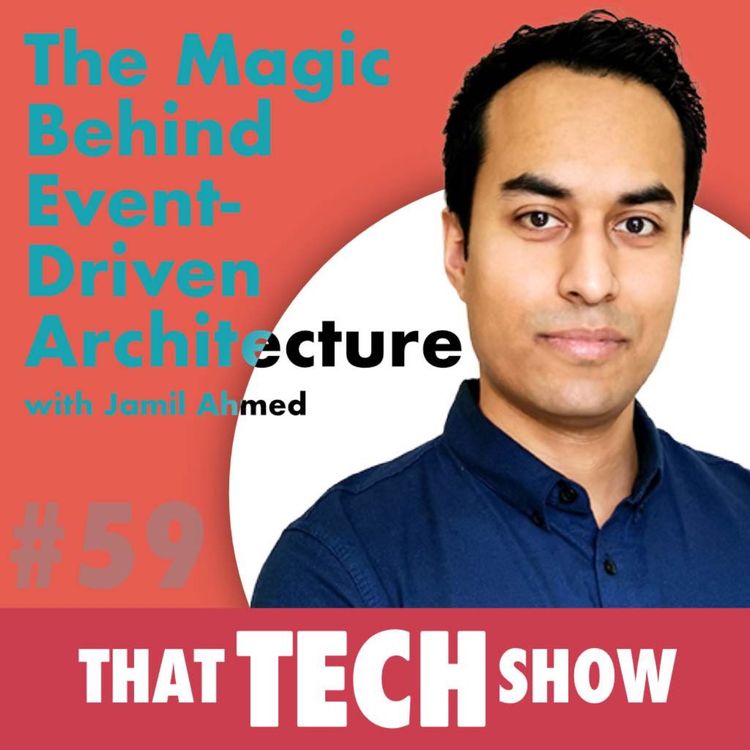 cover art for Episode 59 - The Magic Behind Event-Driven Architecture with Jamil Ahmed