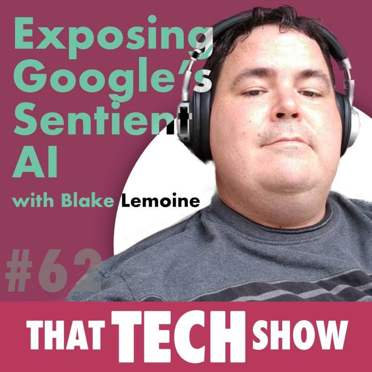 cover art for Episode 62 - Exposing Google's Sentient AI with Blake Lemoine