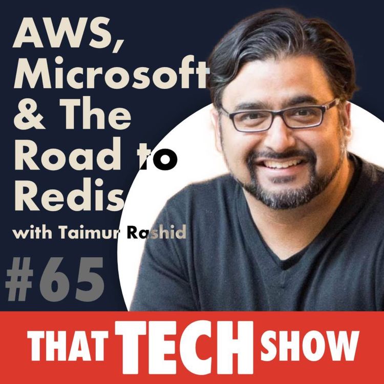 cover art for Episode 65 - AWS, Microsoft & The Road to Redis with Taimur Rashid