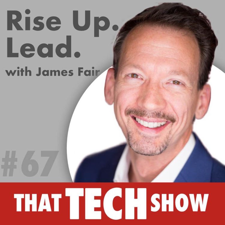 cover art for Episode 67 - Rise Up. Lead. with James Fair