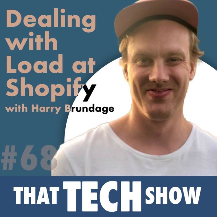 cover art for Episode 68 - Dealing with Load at Shopify with Harry Brundage