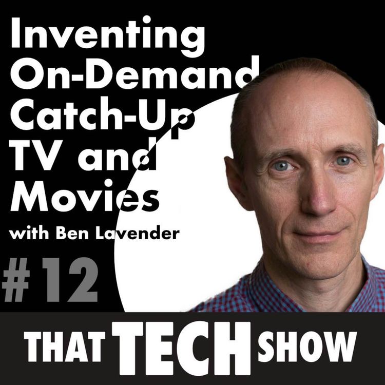 cover art for Episode 12 - Inventing on-demand catch-up TV and Movies at the BBC with Ben Lavender