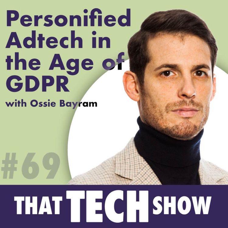 cover art for Episode 69 - Personified Adtech in the Age of GDPR with Ossie Bayram