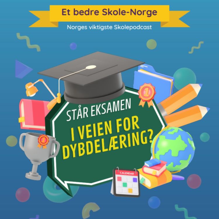 cover art for Står eksamen i veien for dybdelæring? med Eva Kosberg, Gert Biesta, Thom Jambak, Ole Lystad og Per Kristian Larsen-Evjen