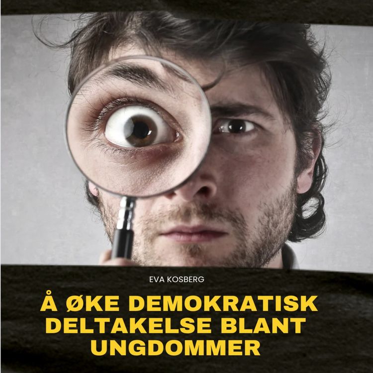 cover art for Å øke demokratisk deltakelse blant ungdommer, med Eva Kosberg 