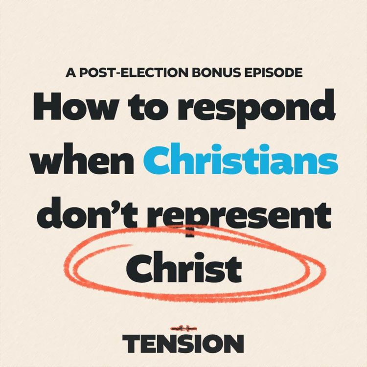 cover art for How to respond when Christians don’t represent Christ (a post election bonus episode)