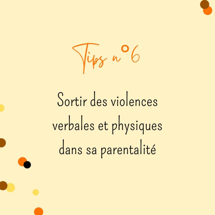 cover art for Tips n°6 : sortir des violences verbales et physiques dans sa parentalité