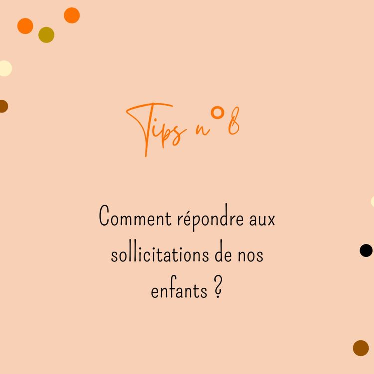 cover art for Tips n°8 : comment répondre aux sollicitations de nos enfants ?