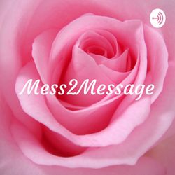 cover art for Mess2Message: 
Self Love, Self Care and Boundaries