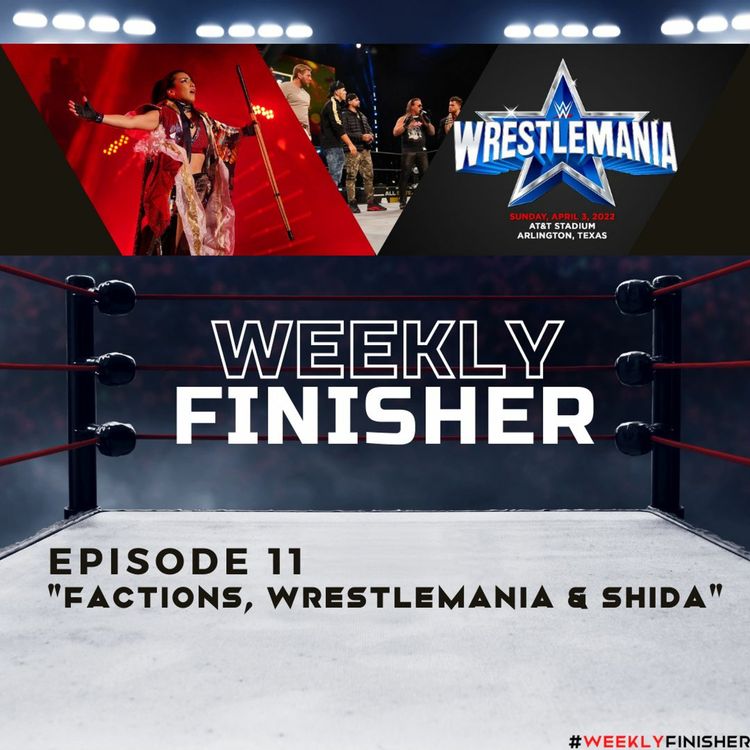 cover art for "Factions, Wrestlemania & Shida" | Weekly Finisher 11