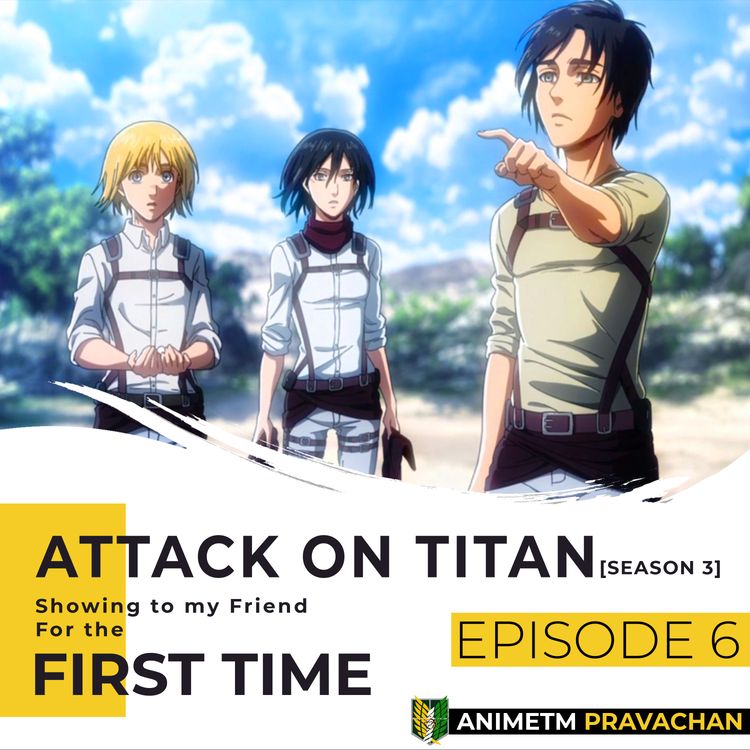 cover art for E6 - Attack on Titan S3 (Pt. 2) - Basement Reveal, Grisha's Past, Owl's Philosophies, War Philosophies, Truth Behind Titan Powers, and much more!