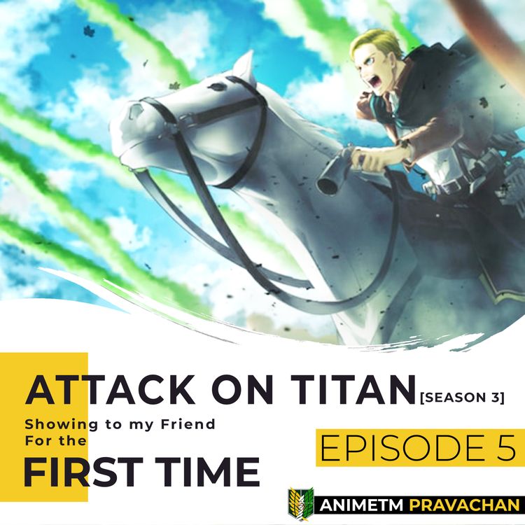cover art for E5 - Attack on Titan S3 (Pt. 2) - Retaking of Maria, Erwin's Shattered Dreams, Levi Vs Beast Titan, Hero, Perfect Game, Midnight Sun and more