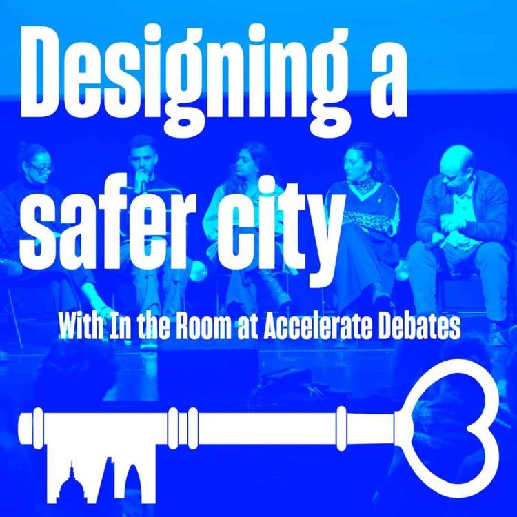cover art for  In the Room at Accelerate Debates: Designing a Safer City