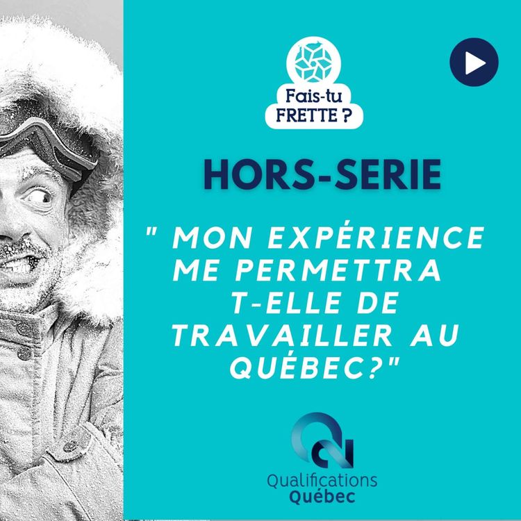 cover art for HORS-SERIE - Mon expérience me permettra t-elle de travailler au Québec ?