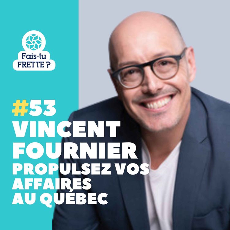 cover art for #53 Propulsez vos affaires au Québec - Vincent Fournier