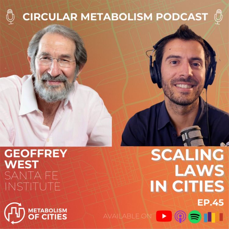 cover art for Scaling Laws in Cities  (Interview with Geoffrey West - Sante Fe Institute) - Circular Metabolism Podcast ep.45