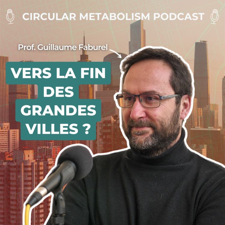 cover art for Vers la Fin des Grandes Villes ? (Podcast avec Guillaume Faburel)- Circular Metabolism Podcast ep.48