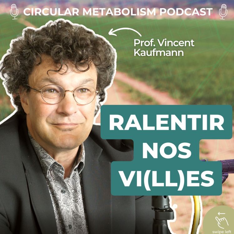 cover art for Quelle Mobilité pour le 21è Siècle ? (Podcast Vincent Kaufmann - EPFL) Circular Metabolism Podcast ep.52