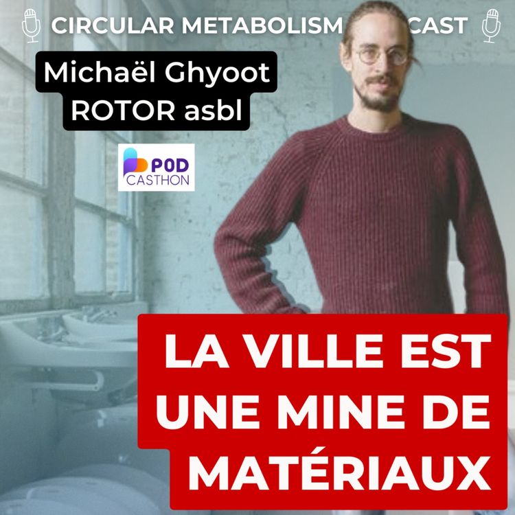 cover art for [PODCASTHON] La Ville est une Mine de Matériaux (Podcast avec Michaël Ghyoot de ROTOR)