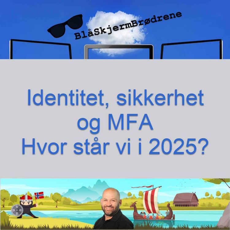 cover art for #25-25 Identitet, sikkerhet og MFA – Hvor står vi i 2025?