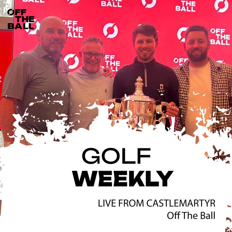 cover art for GOLF WEEKLY LIVE IN CASTLEMARTYR | Nathan Murphy, Fionn Davenport, Gary Murphy and David Howard