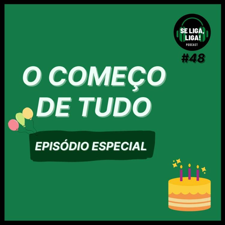 cover art for #48 - O Começo de Tudo - 1 Ano de Se Liga, Liga! (ÉPISODIO ESPECIAL)