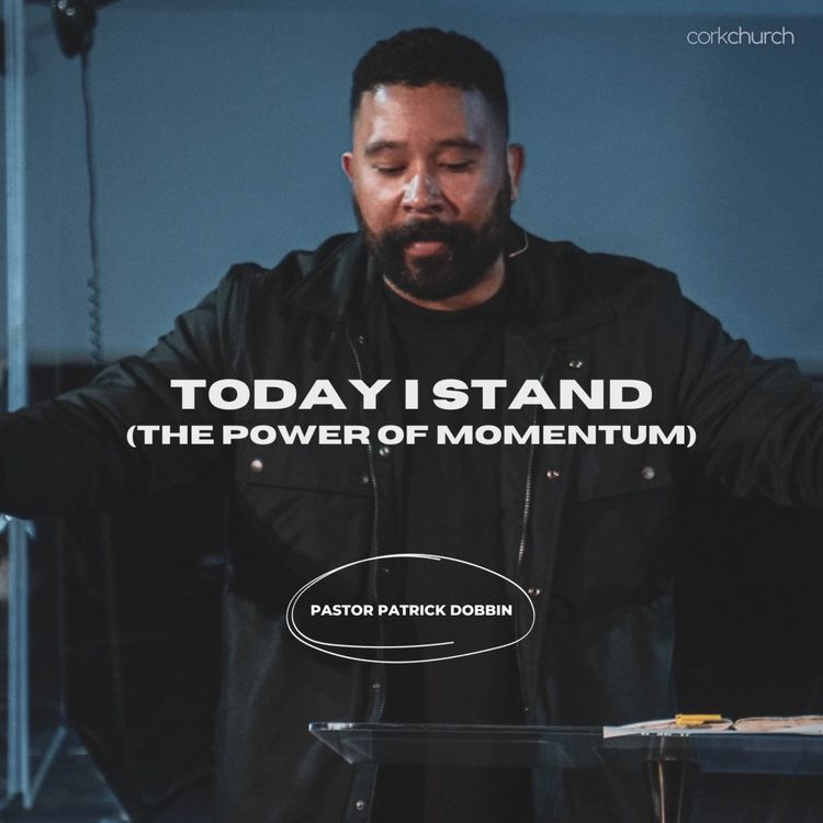 cover art for Today I Stand (The Power Of Momentum) | Pastor Patrick Dobbin