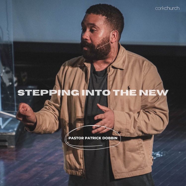 cover art for Stepping Into The New | Pastor Patrick Dobbin