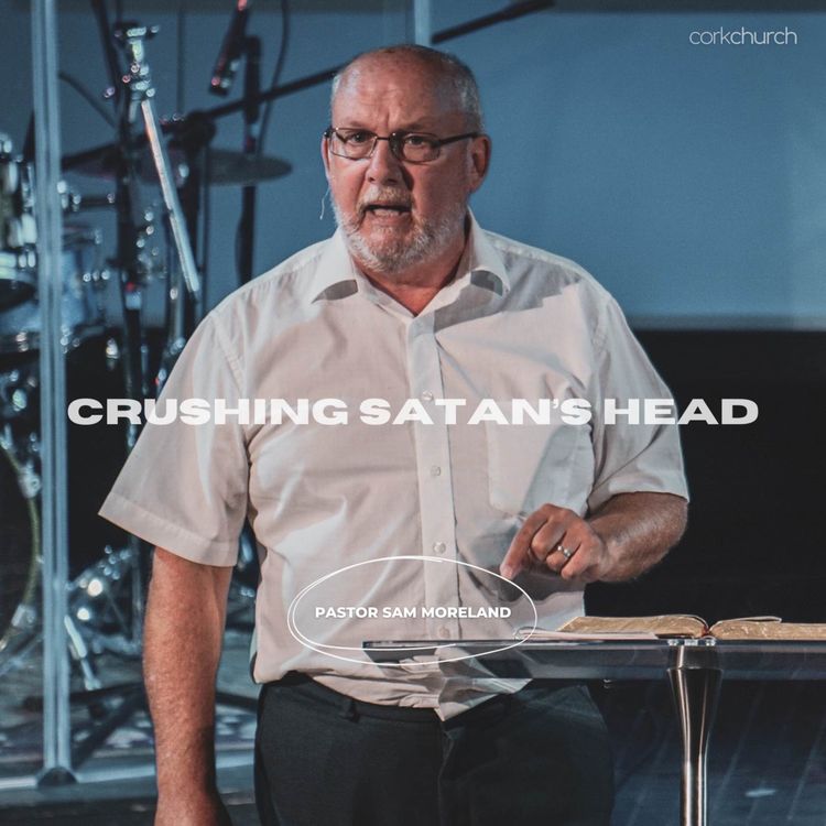 cover art for Crushing Satan's Head | Pastor Sam Moreland