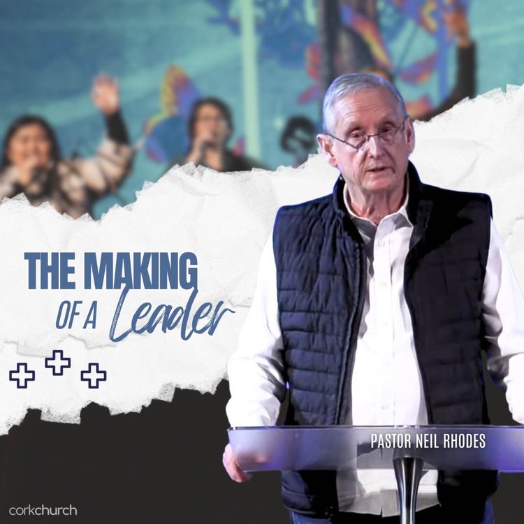 cover art for The Making Of A Leader | Pastor Neil Rhodes
