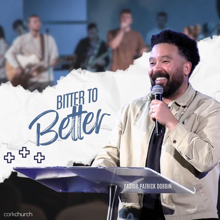 cover art for Bitter To Better | Pastor Patrick Dobbin