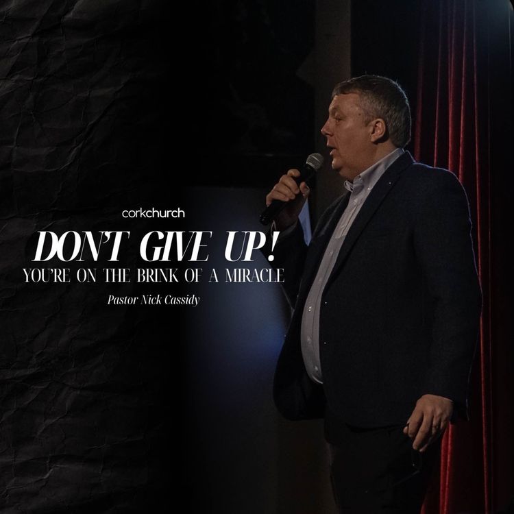 cover art for Don’t Give Up; You’re On The Brink Of A Miracle | Pastor Nick Cassidy