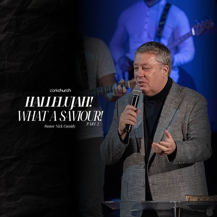 cover art for Hallelujah! What A Saviour! (Part 2) | Pastor Nick Cassidy
